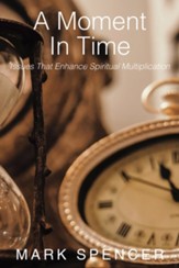 A Moment In Time: Issues That Enhance Spiritual Multiplication - eBook