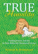 True Humility: Finding Power and Joy In This Biblically Mandated Virtue - eBook