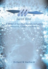 Sacred Bond: A Model of Spiritual Transformation for Therapists, Clients, and Seekers - eBook