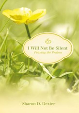 I Will Not Be Silent: Praying the Psalms - eBook