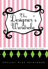 The Designer's Wardrobe: Seven Wardrobe Essentials for Christian Living - eBook