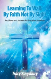 Learning To Walk By Faith Not By Sight: Problems and Answers for Everyday Situations - eBook