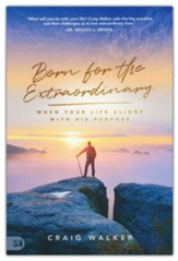 Born for the Extraordinary: When Your Life Aligns with His Purpose