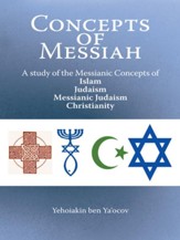 Concepts of Messiah: A study of the Messianic Concepts of Islam, Judaism, Messianic Judaism and Christianity - eBook