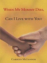 When My Mommy Dies, Can I Live with You? - eBook