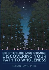 Something Rich and Strange:: Discovering Your Path to Wholeness - eBook