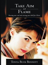 Take Aim and Flame: Focusing your zeal and stirring your thrill for Christ - eBook