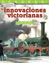 La historia de las innovaciones victorianas: Fracciones equivalentes (The History of Victorian Innovations: Equivalent Fractions) - PDF Download [Download]