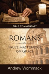 Romans: Paul's Masterpiece on Grace, Bible Commentary
