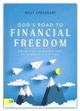 God's Road to Financial Freedom: Simple Steps to Destroy Debt, Build Wealth, and Live Free!