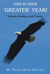 This is your 'Greater' Year!: A Journey of waiting on God's Promises - eBook