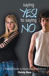 Saying Yes! to Saying No: A parent's guide to values-based abstinence - eBook