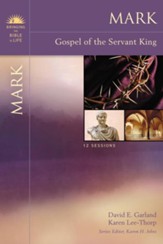 Mark: Gospel of the Servant King Bringing the Bible to Life Series