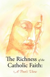 The Richness of the Catholic Faith: A Poet's View - eBook