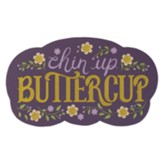 Chin Up Buttercup, Magnet