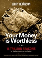 Your Money is Worthless: 16 Trillion Reasons for the Bankruptcy of Our Nation - eBook