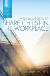 Show Me How to Share Christ in the Workplace - eBook