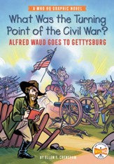 What Was the Turning Point of the Civil War?: Alfred Waud Goes to Gettysburg: A Who HQ Graphic Novel