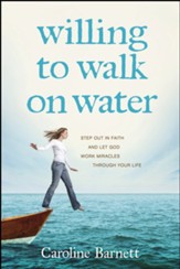 Willing to Walk on Water: Step Out in Faith and Let God Work Miracles through Your Life - eBook