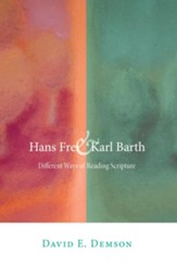 Hans Frei and Karl Barth: Different Ways of Reading Scripture