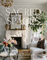Sacred Spaces: Everyday People and the Beautiful Homes Created Out of Their Trials, Healing, and Victories