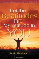 Let the Beatitudes BE My Attitude in You: Begin The Quest - eBook