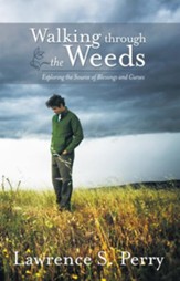 Walking through the Weeds: Exploring the Source of Blessings and Curses - eBook