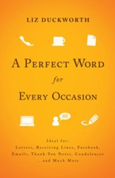Perfect Word for Every Occasion, A: Ideal for:LettersReceiving LinesFacebookEmailsThank You NotesCondolences. . . and Much More - eBook