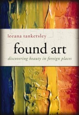 Found Art: Discovering Beauty in Foreign Places - eBook