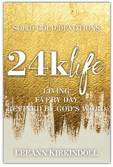 24k Life: Living Every Day Refined by God's Word
