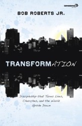 Transformation: Discipleship that Turns Lives, Churches, and the World Upside Down