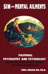 Sinful Behaviors and Mental Ailments: Pastoral Psychiatry and Psychology for Healing Professionals, Pastors and Inquiring Christians