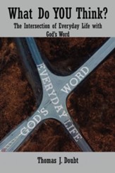 What Do You Think?: The Intersection of Everyday Life with God's Word