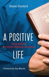A Positive Life: Living with HIV as a Pastor, Husband, and Father - eBook
