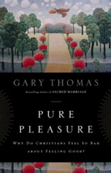 Pure Pleasure: Why Do Christians Feel So Bad about Feeling Good? - eBook