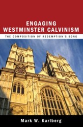 Engaging Westminster Calvinism