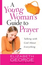 Young Woman's Guide to Prayer, A: Talking with God About Everything - eBook