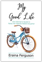 My Good Life: One Woman's Quest to Raise Her Special Needs Daughter