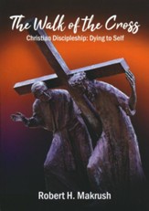 The Walk of the Cross: Christian Discipleship: Dying to Self, softcover