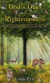 God's Oaks of Righteousness: Working Together to Develop Servant Christians