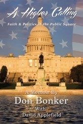 A Higher Calling: A Spirited Call for Moral Leadership: Faith and Politics in the Public Square