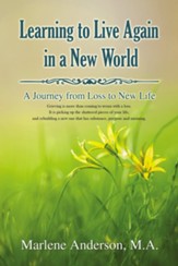 Learning to Live Again in a New World: A Journey from Loss to New Life, hardcover