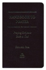 Handbook to Prayer: Praying Scripture Back to God