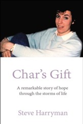 Char's Gift: A Remarkable Story of Hope Through the Storms of Life