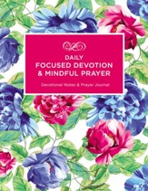 Daily Focused Devotion and Mindful Prayer: Devotional Notes and Prayer Journal
