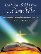 But God Said I CanEven Me: Believing God's Magnificent Vision for Your Life - eBook