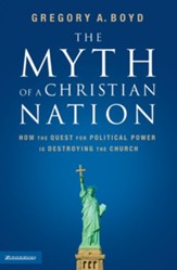 The Myth of a Christian Nation: How the Quest for Political Power Is Destroying the Church - eBook