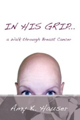 IN HIS GRIP a Walk through Breast Cancer - eBook