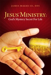 Jesus' Ministry: God's Mystery Secret For Life - eBook