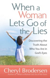 When a Woman Lets Go of the Lies: Discovering the Truth About Who You Are in God's Eyes - eBook